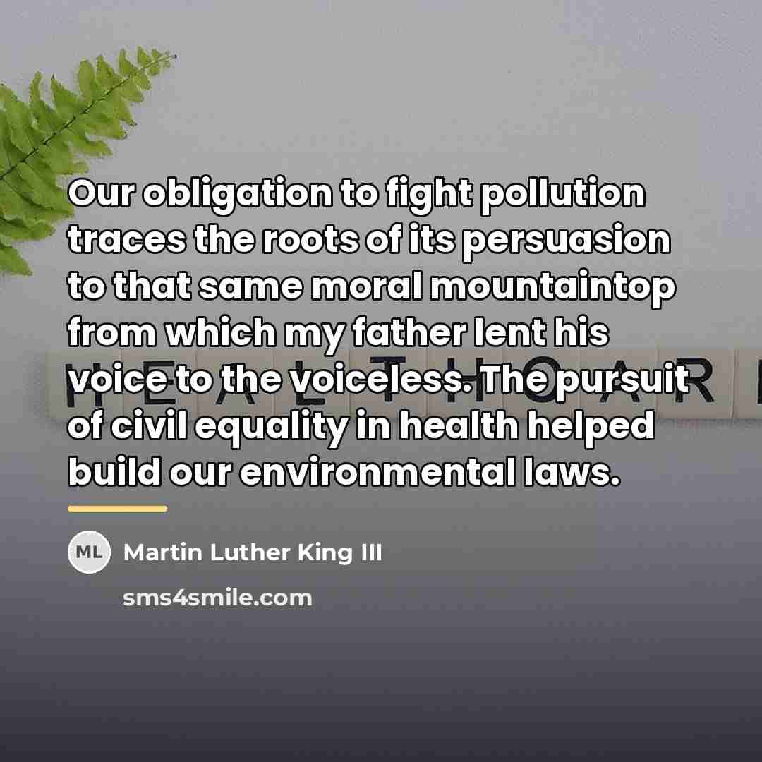 “Our obligation to fight pollution traces the roots of its…” quote by Martin Luther King III