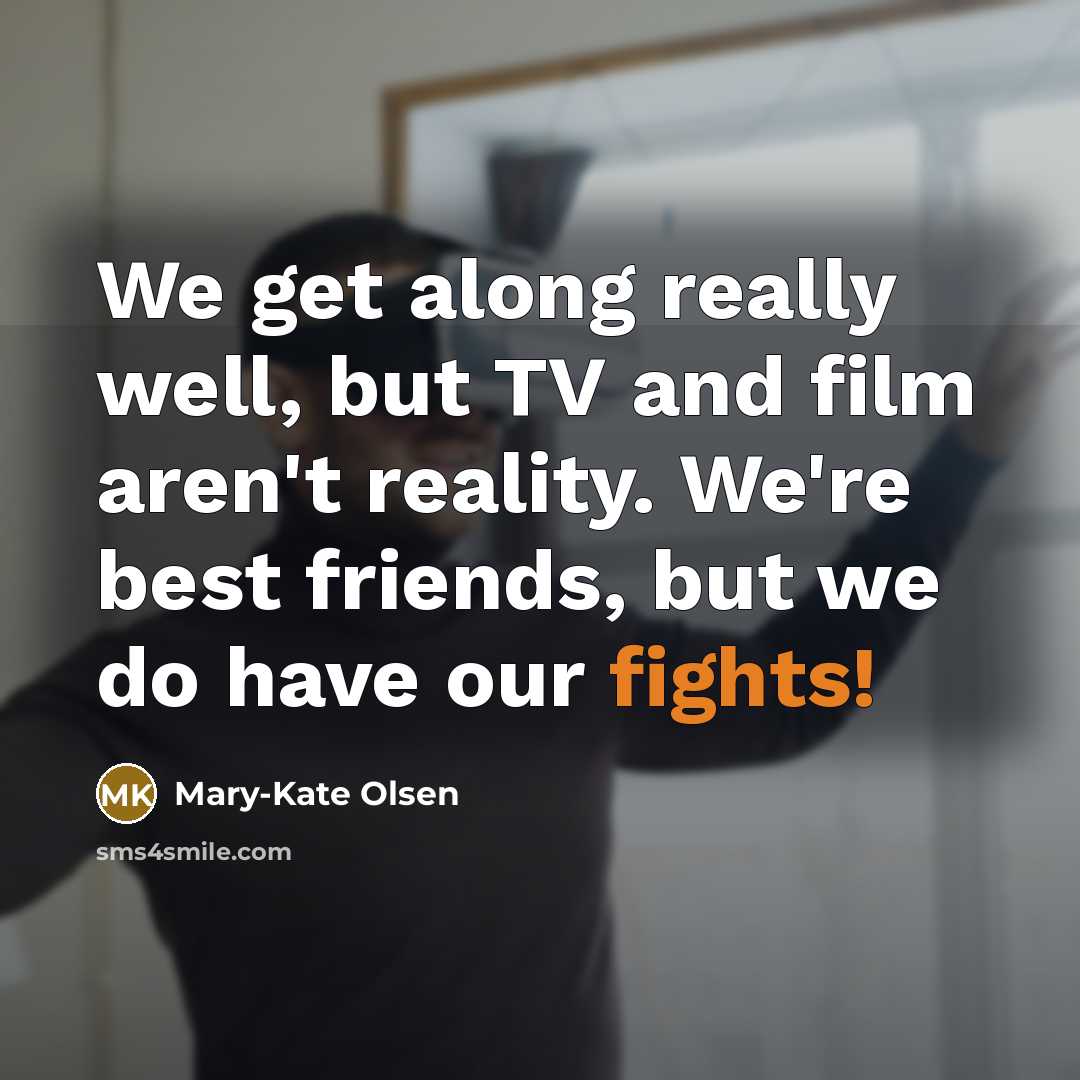 “We get along really well, but TV and film aren't…” quote by Mary-Kate Olsen