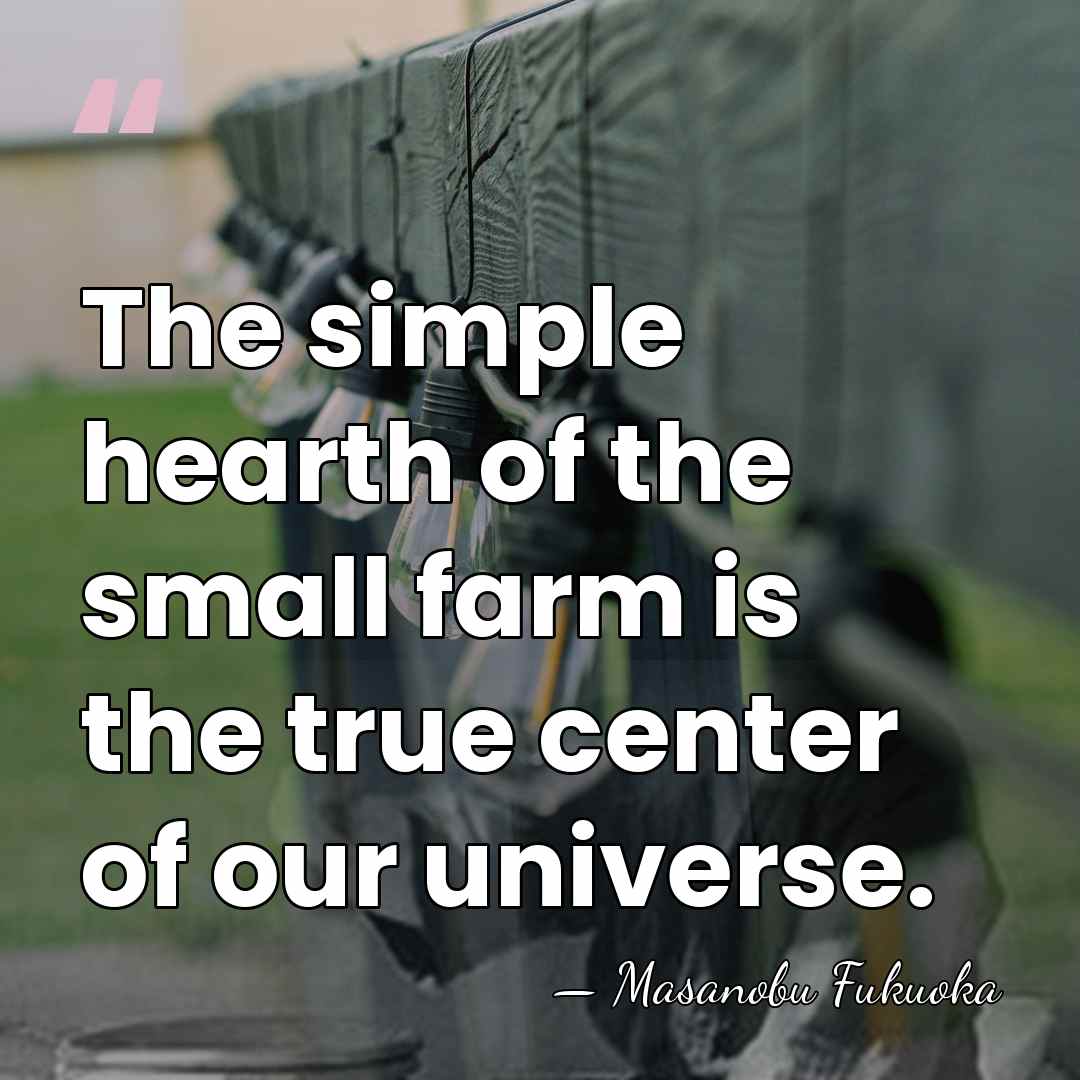 The simple hearth of the small farm is the true center of&hellip; - Masanobu Fukuoka