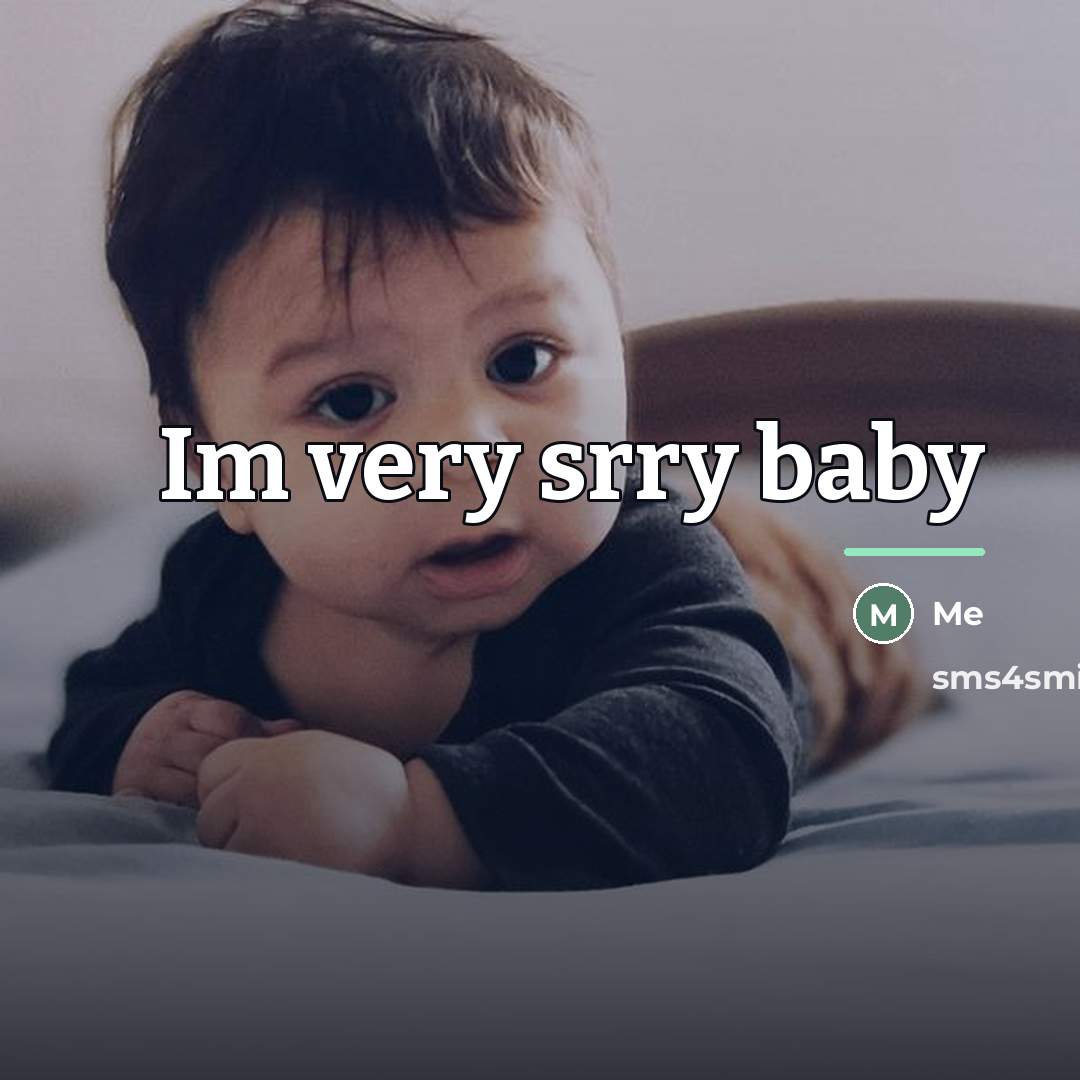 “Im very srry baby…” quote by Me