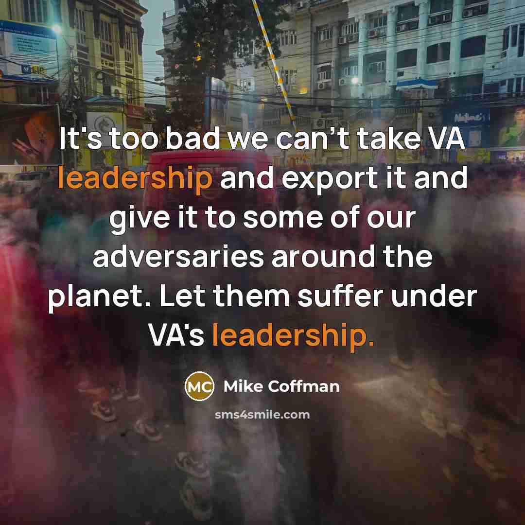 “It's too bad we can't take VA leadership and export…” quote by Mike Coffman