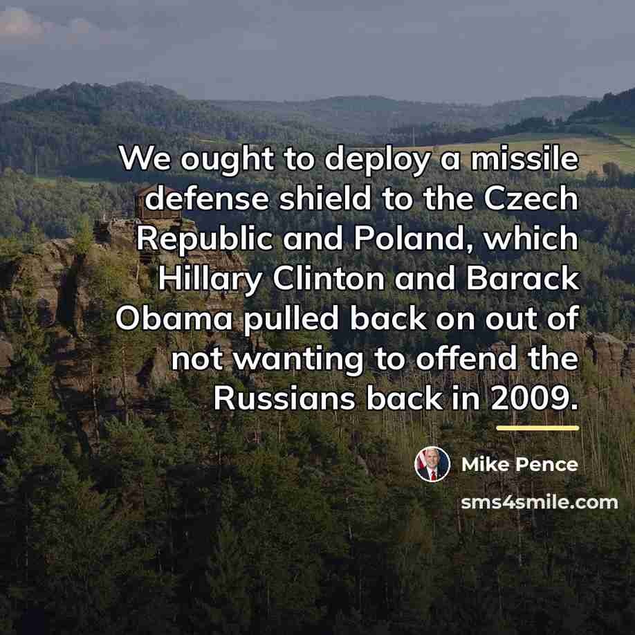 “We ought to deploy a missile defense shield to the…” quote by Mike Pence