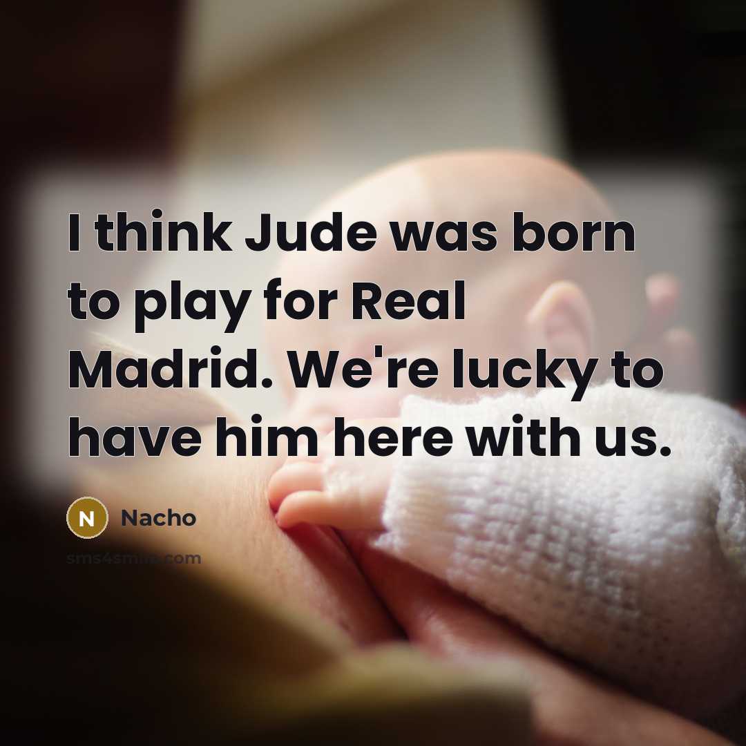 “I think Jude was born to play for Real Madrid.…” quote by Nacho