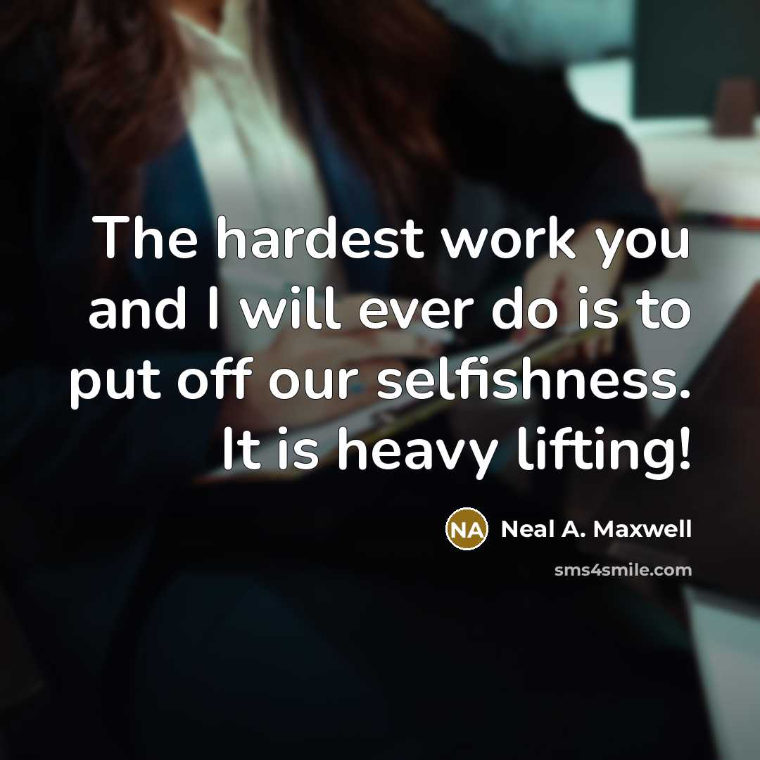 “The hardest work you and I will ever do is…” quote by Neal A. Maxwell
