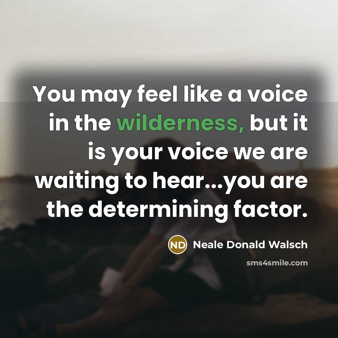 “You may feel like a voice in the wilderness, but…” quote by Neale Donald Walsch