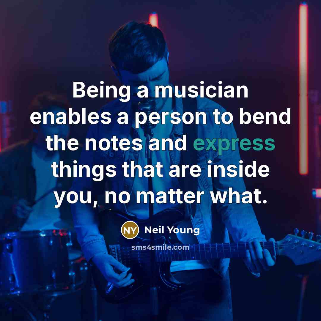 “Being a musician enables a person to bend the notes…” quote by Neil Young