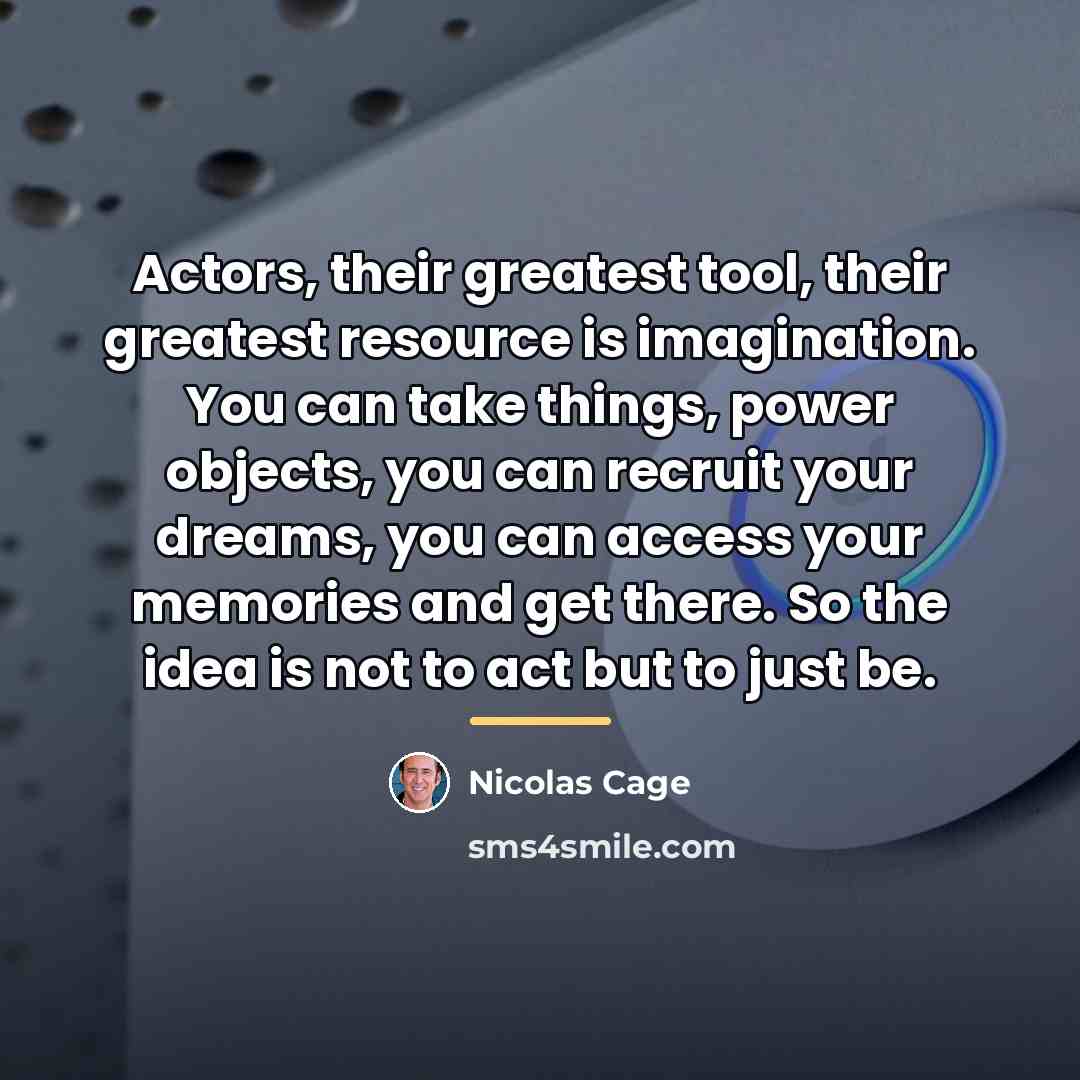 “Actors, their greatest tool, their greatest resource is imagination. You…” quote by Nicolas Cage