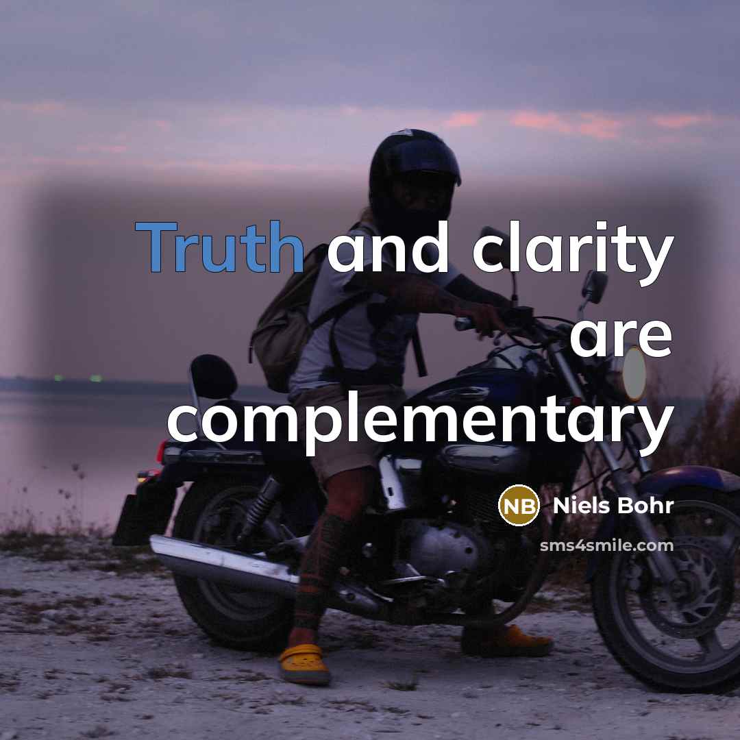 “Truth and clarity are complementary…” quote by Niels Bohr