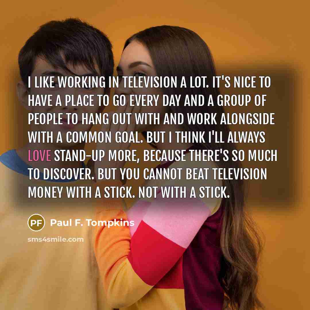 “I like working in television a lot. It's nice to…” quote by Paul F. Tompkins