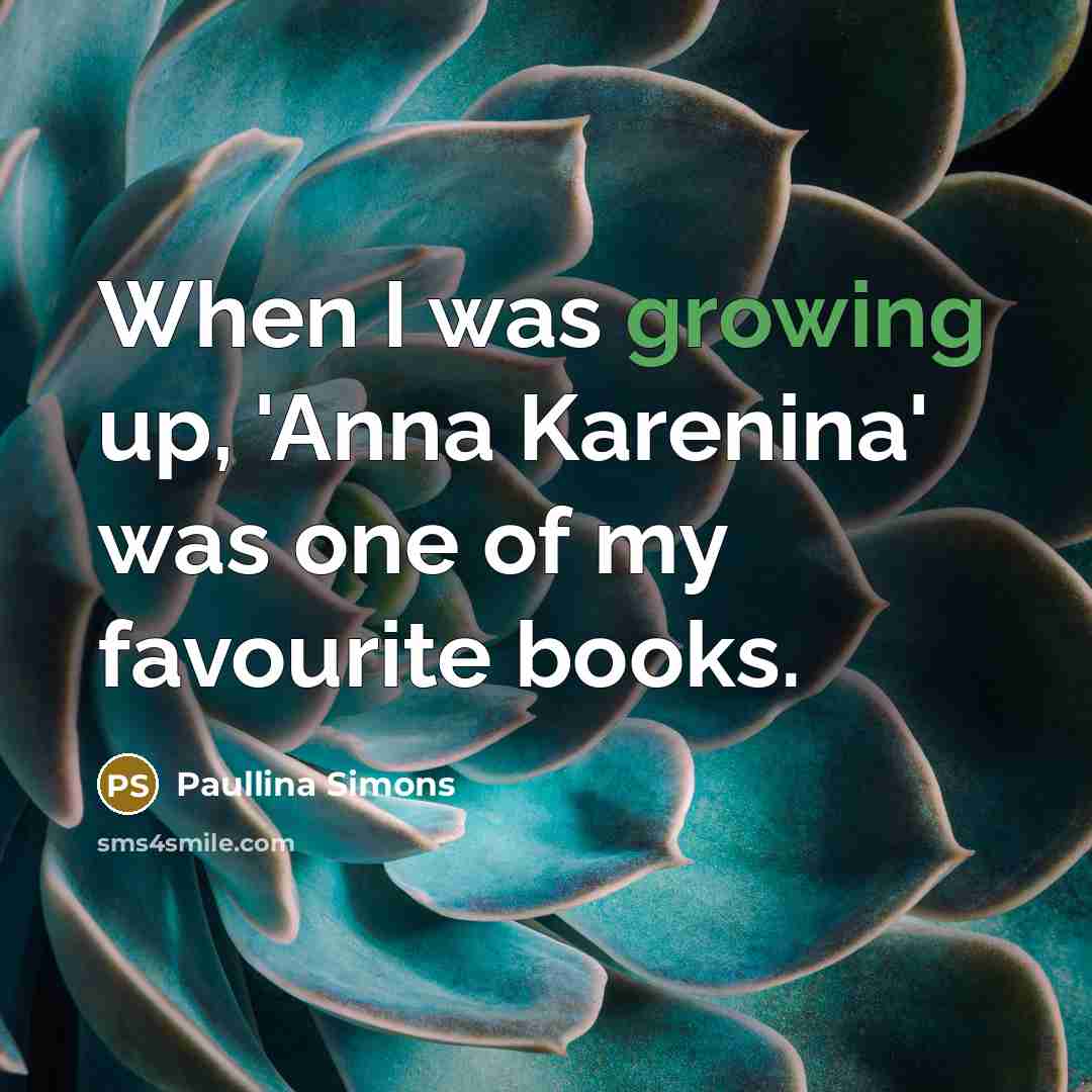 “When I was growing up, 'Anna Karenina' was one of…” quote by Paullina Simons