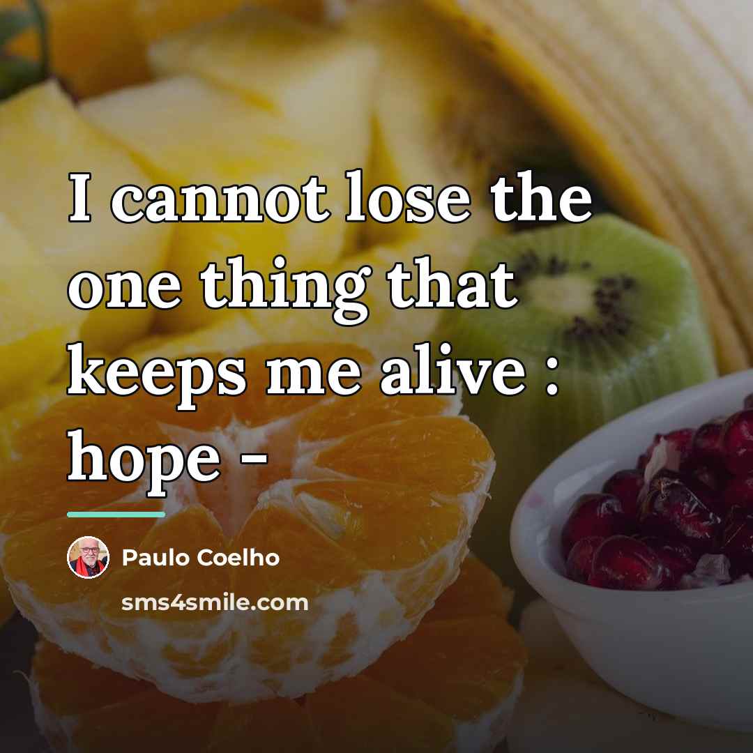 “I cannot lose the one thing that keeps me alive…” quote by Paulo Coelho