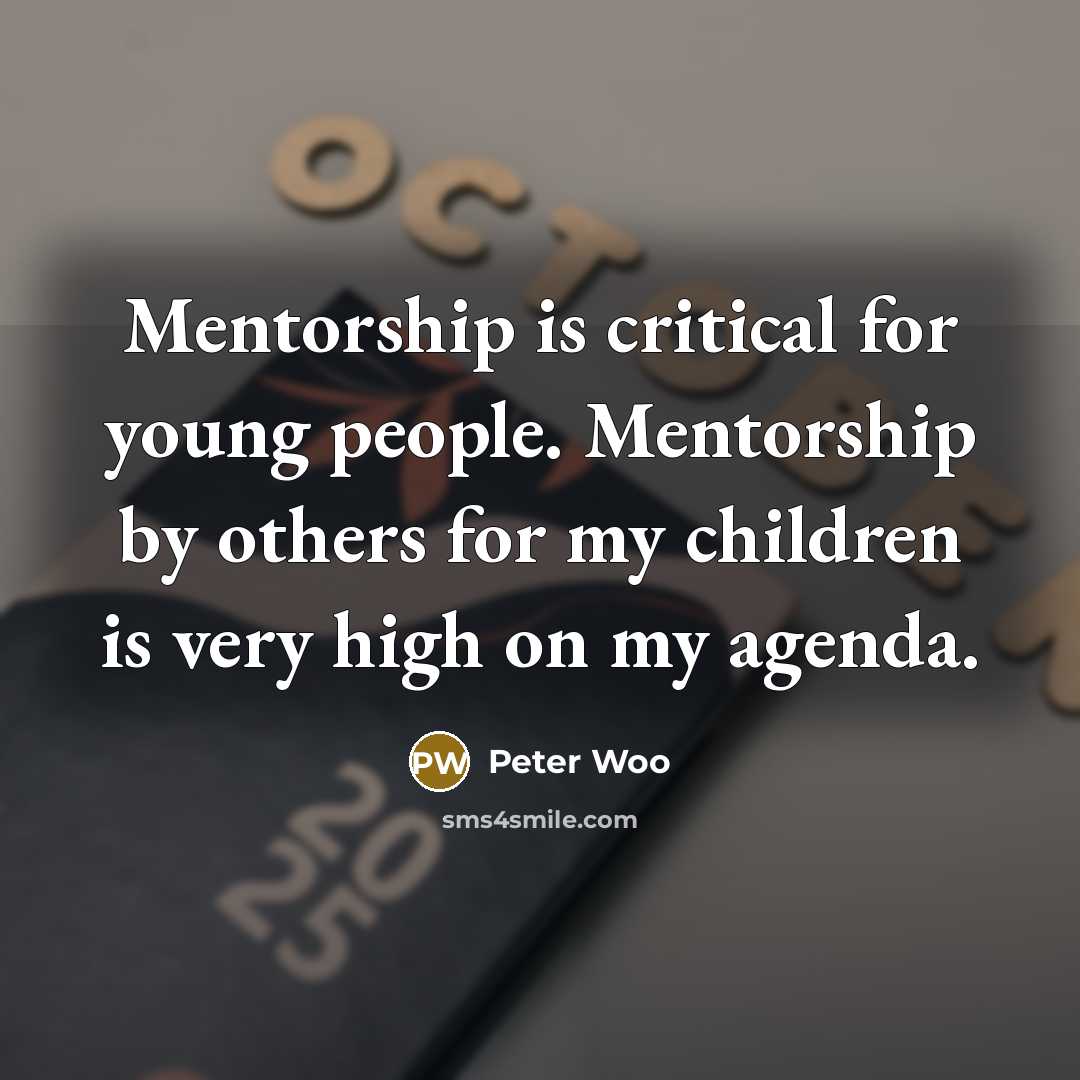 “Mentorship is critical for young people. Mentorship by others for…” quote by Peter Woo
