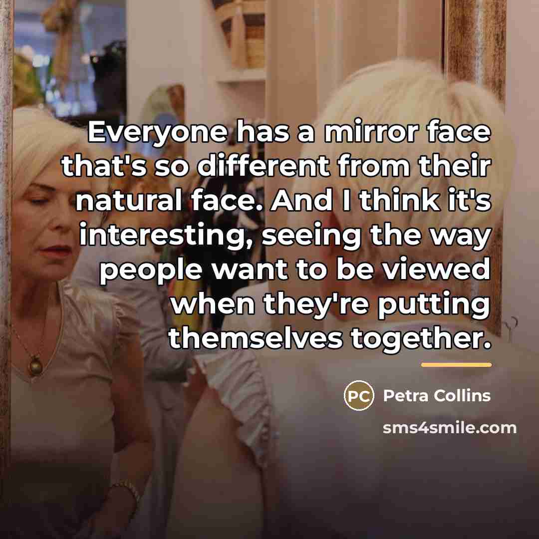 “Everyone has a mirror face that's so different from their…” quote by Petra Collins
