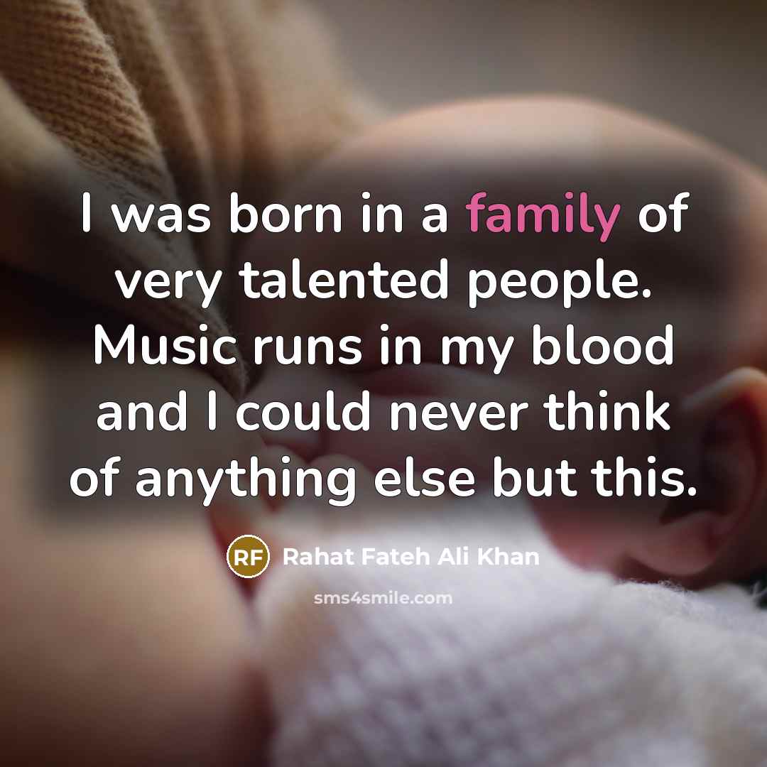 “I was born in a family of very talented people.…” quote by Rahat Fateh Ali Khan