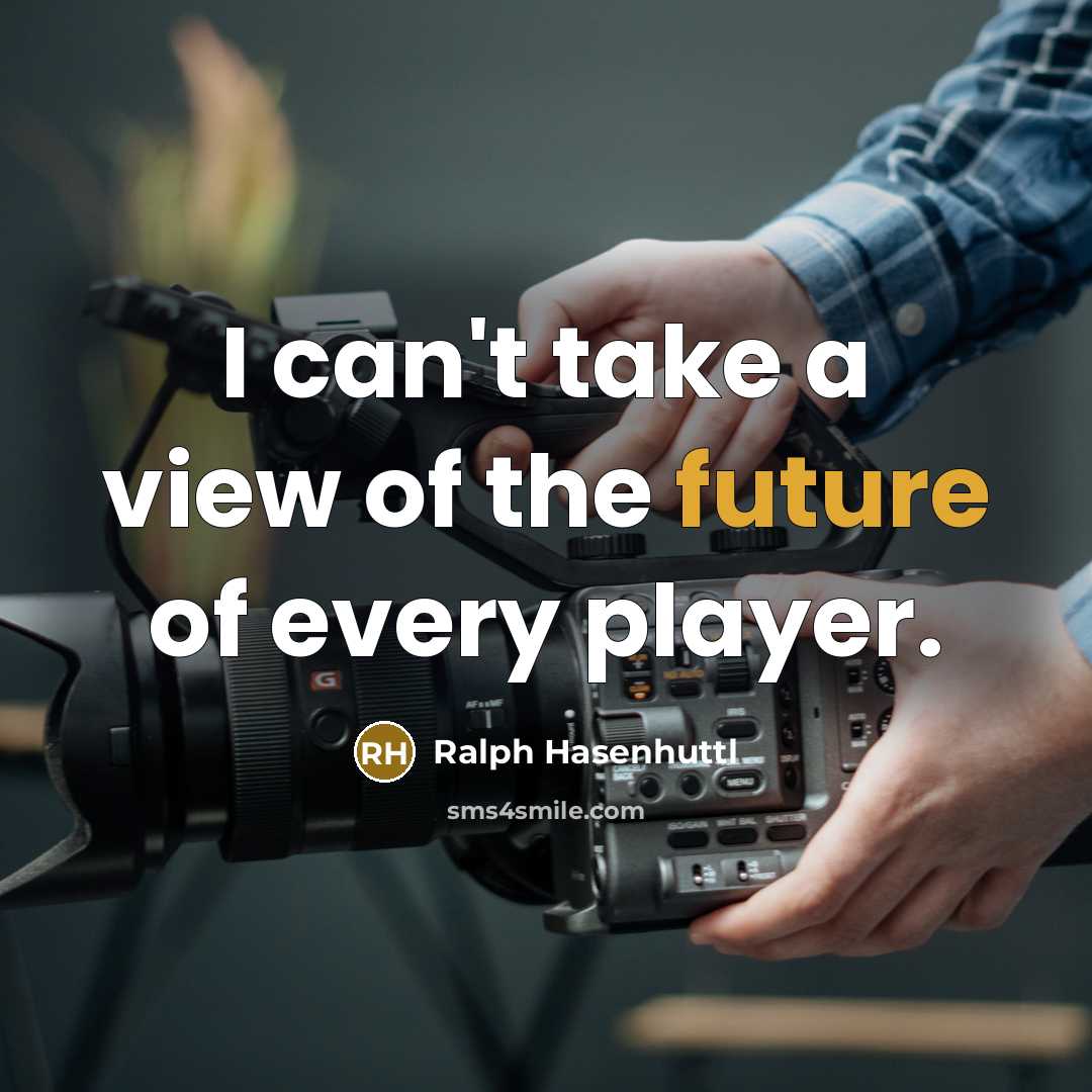 “I can't take a view of the future of every…” quote by Ralph Hasenhuttl