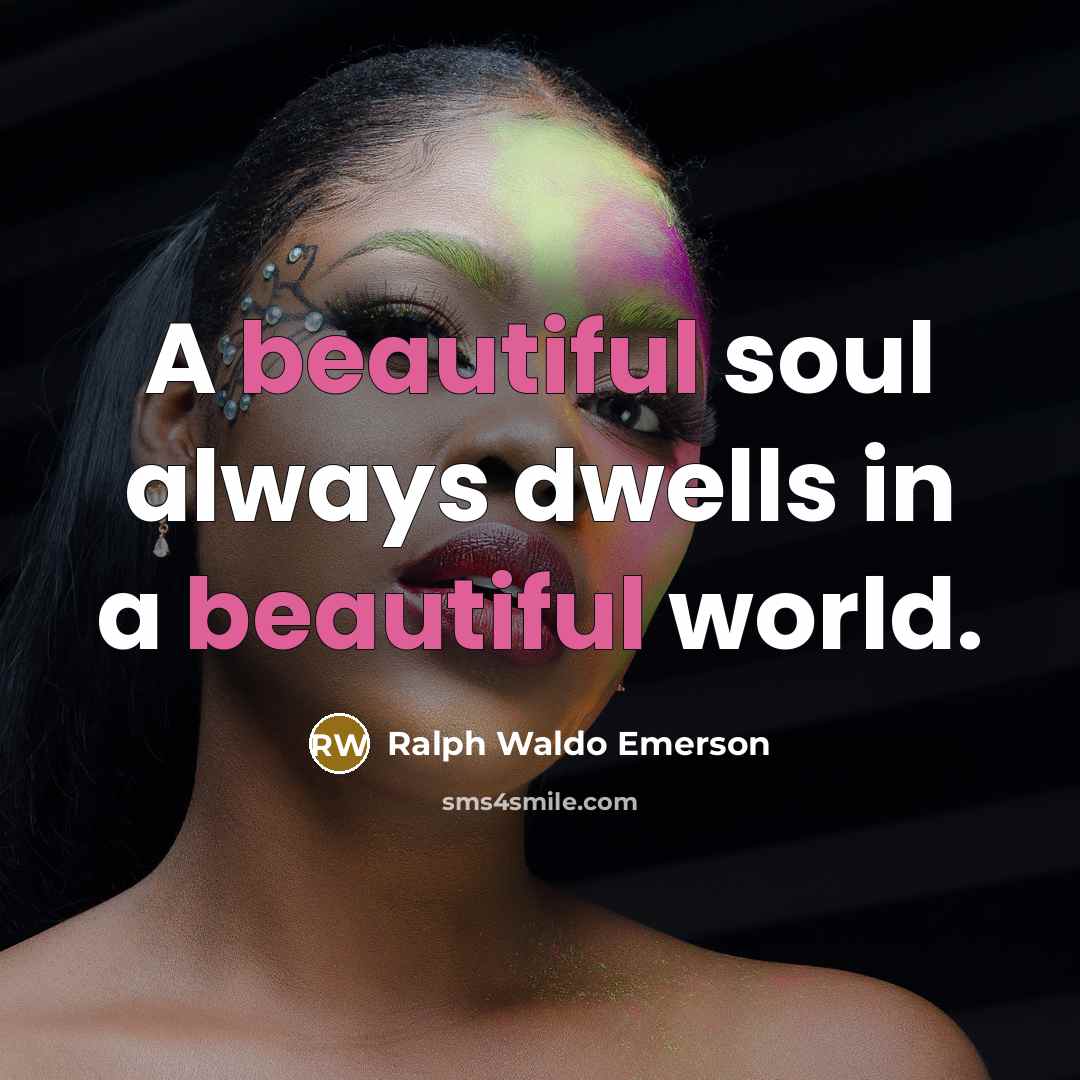 “A beautiful soul always dwells in a beautiful world.…” quote by Ralph Waldo Emerson