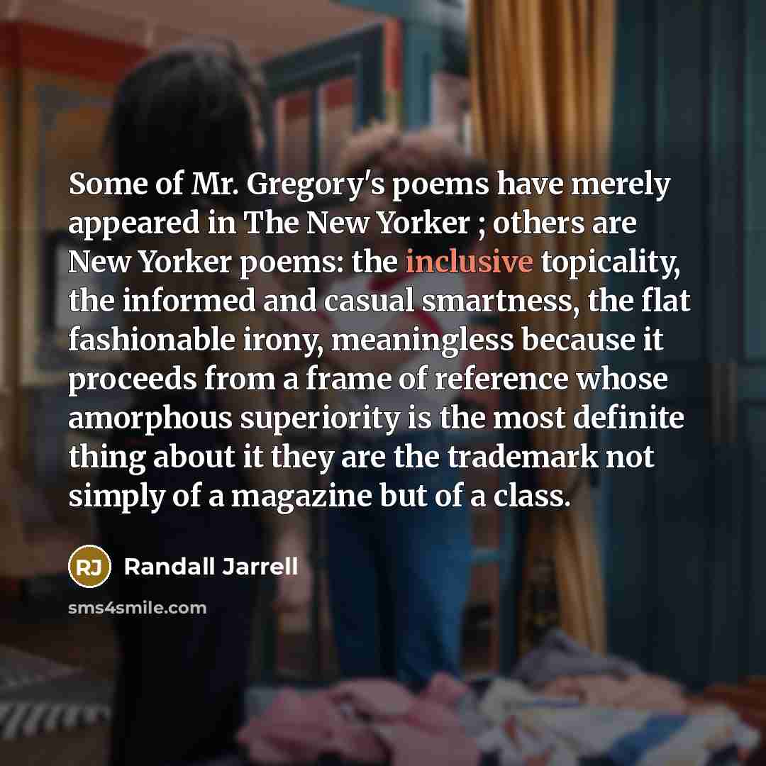 “Some of Mr. Gregory's poems have merely appeared in The…” quote by Randall Jarrell