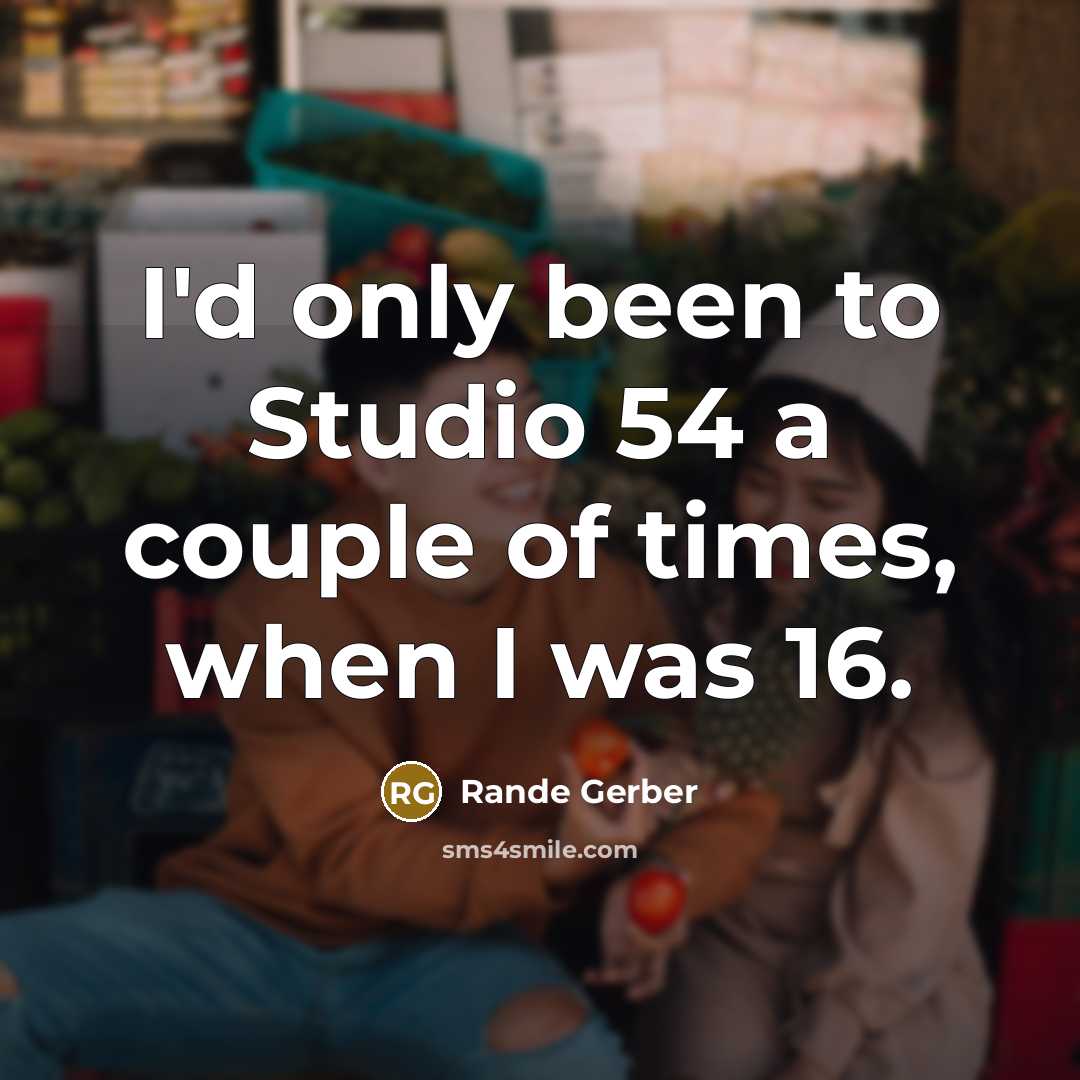 “I'd only been to Studio 54 a couple of times,…” quote by Rande Gerber