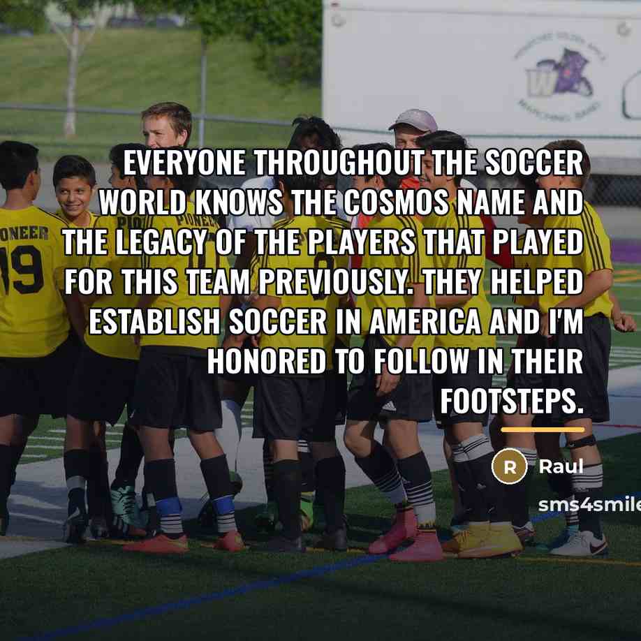 “Everyone throughout the soccer world knows the Cosmos name and…” quote by Raul