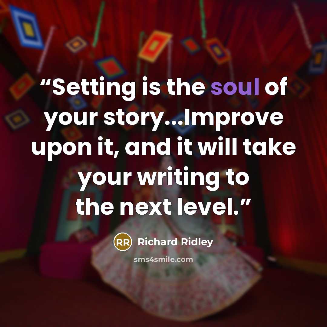 “Setting is the soul of your story...Improve upon it, and it will take your writing to the next level.” quote by Richard Ridley