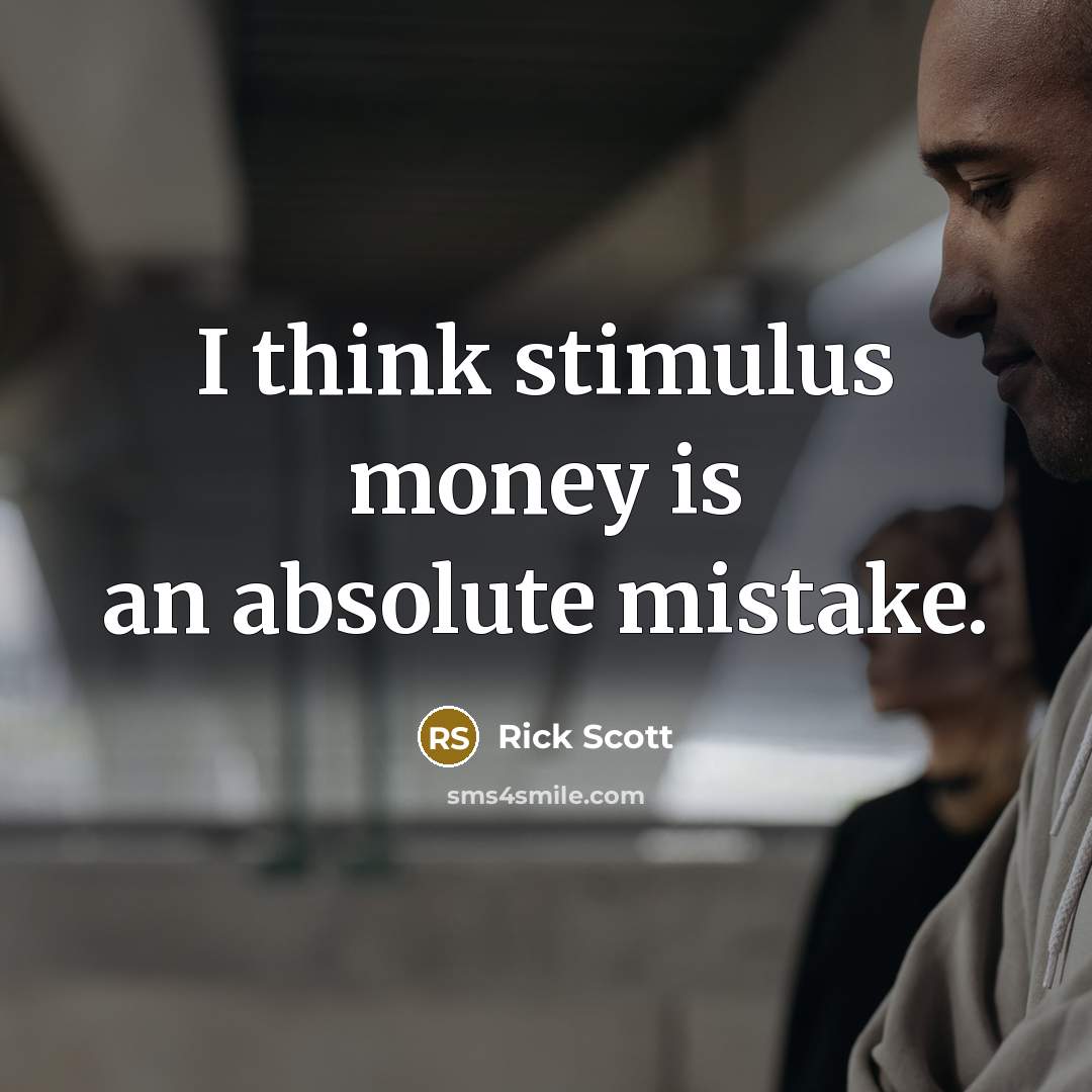 “I think stimulus money is an absolute mistake.…” quote by Rick Scott
