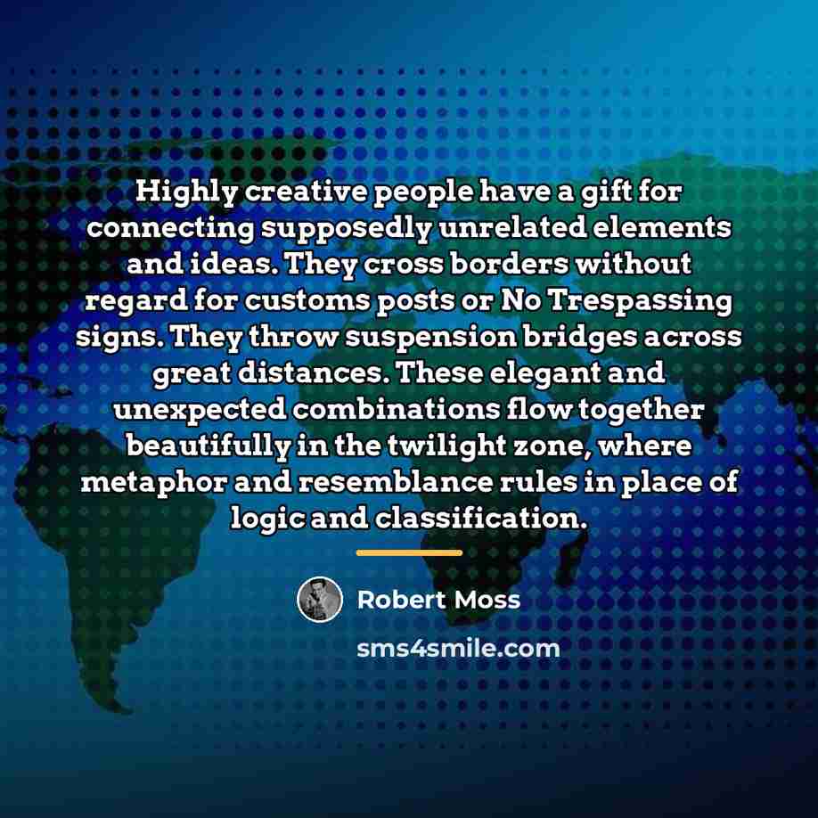 “Highly creative people have a gift for connecting supposedly unrelated…” quote by Robert Moss