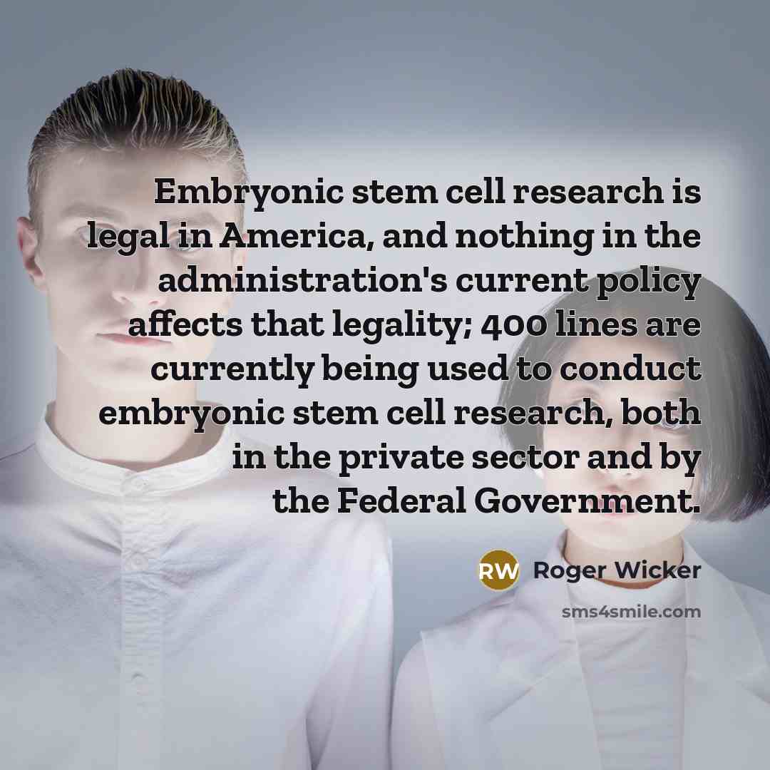 “Embryonic stem cell research is legal in America, and nothing…” quote by Roger Wicker