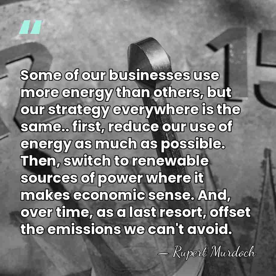 Some of our businesses use more energy than others, but our strategy&hellip; - Rupert Murdoch