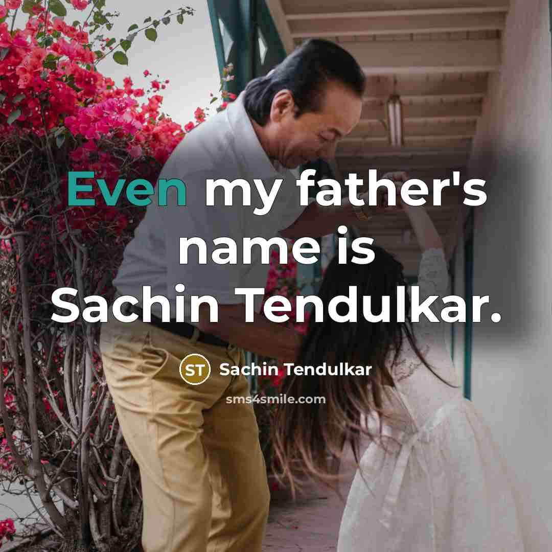 “Even my father's name is Sachin Tendulkar.…” quote by Sachin Tendulkar