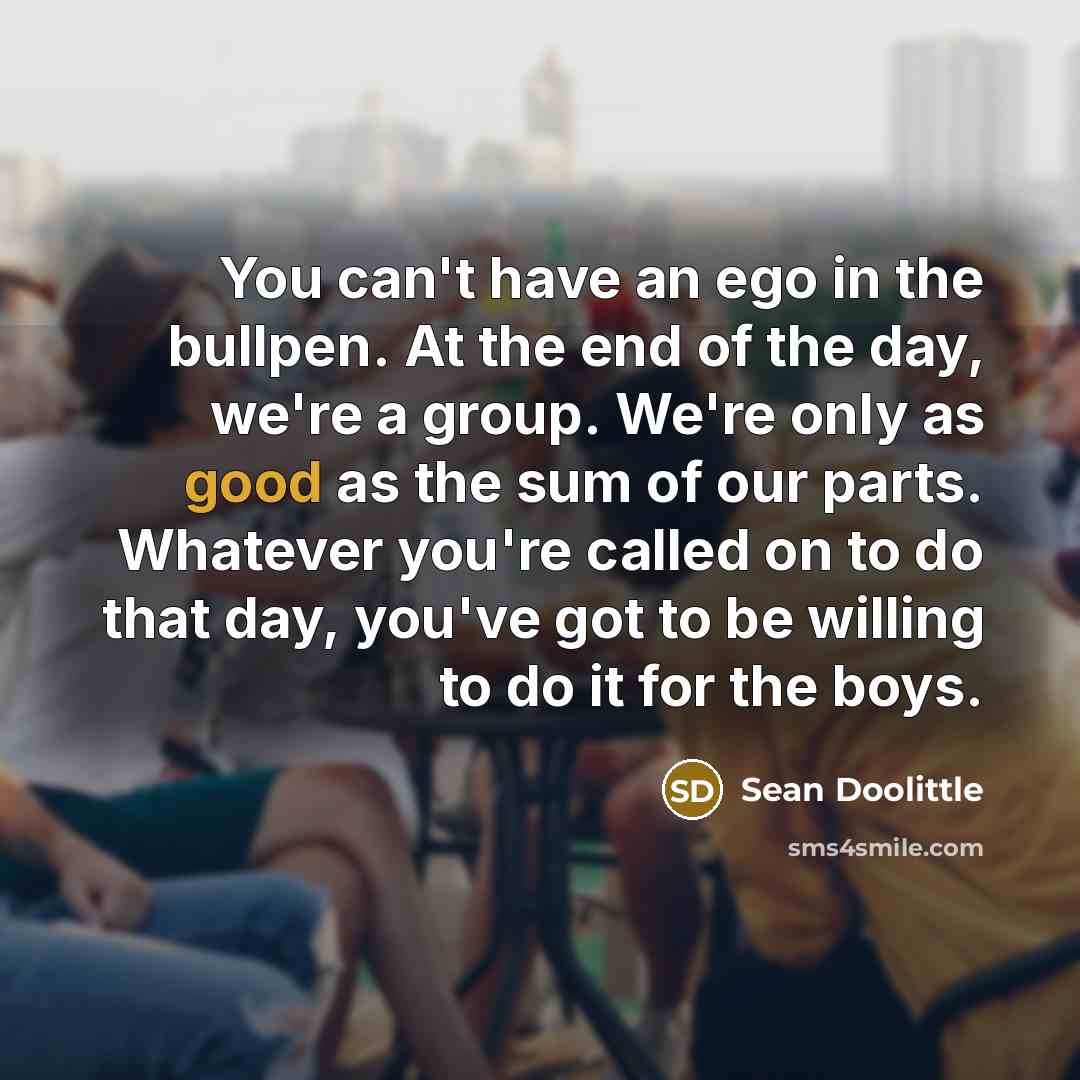 “You can't have an ego in the bullpen. At the…” quote by Sean Doolittle