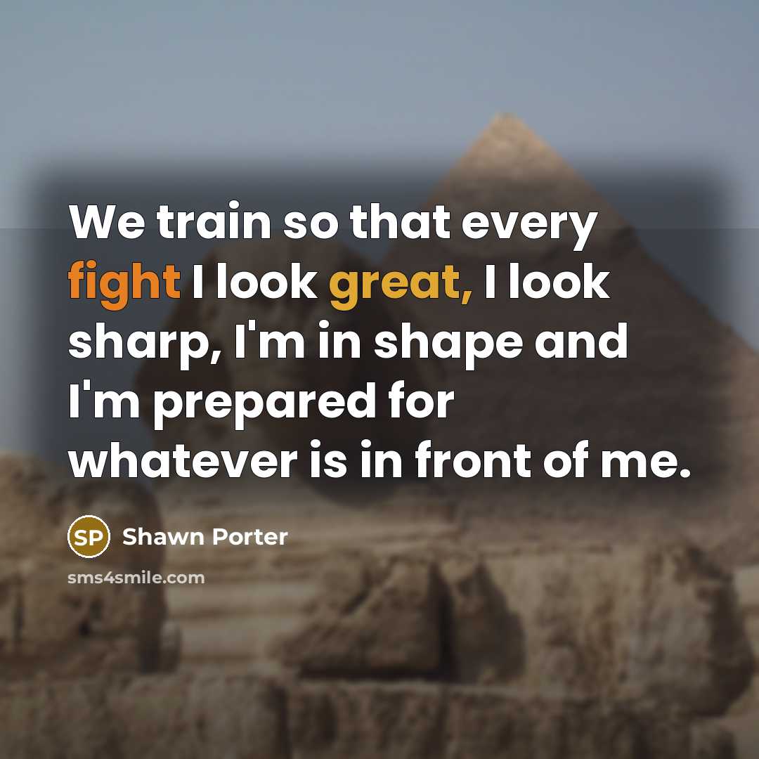 “We train so that every fight I look great, I…” quote by Shawn Porter