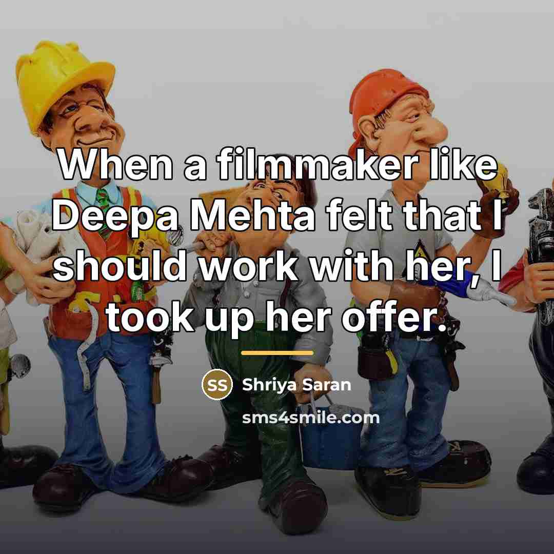 “When a filmmaker like Deepa Mehta felt that I should…” quote by Shriya Saran
