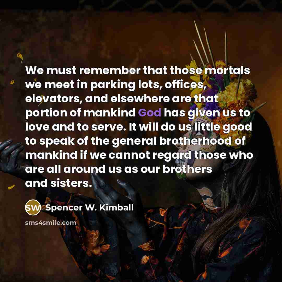 “We must remember that those mortals we meet in parking…” quote by Spencer W. Kimball
