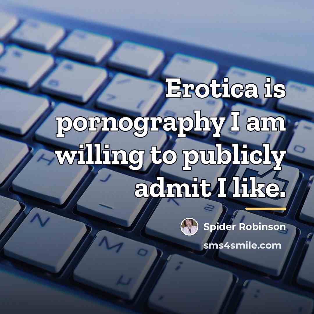 “Erotica is pornography I am willing to publicly admit I…” quote by Spider Robinson