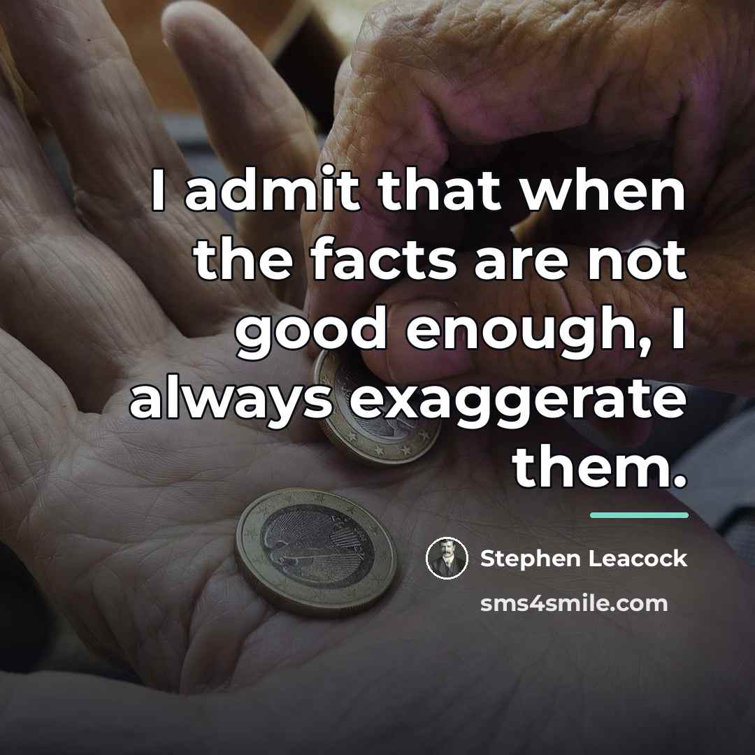 “I admit that when the facts are not good enough,…” quote by Stephen Leacock