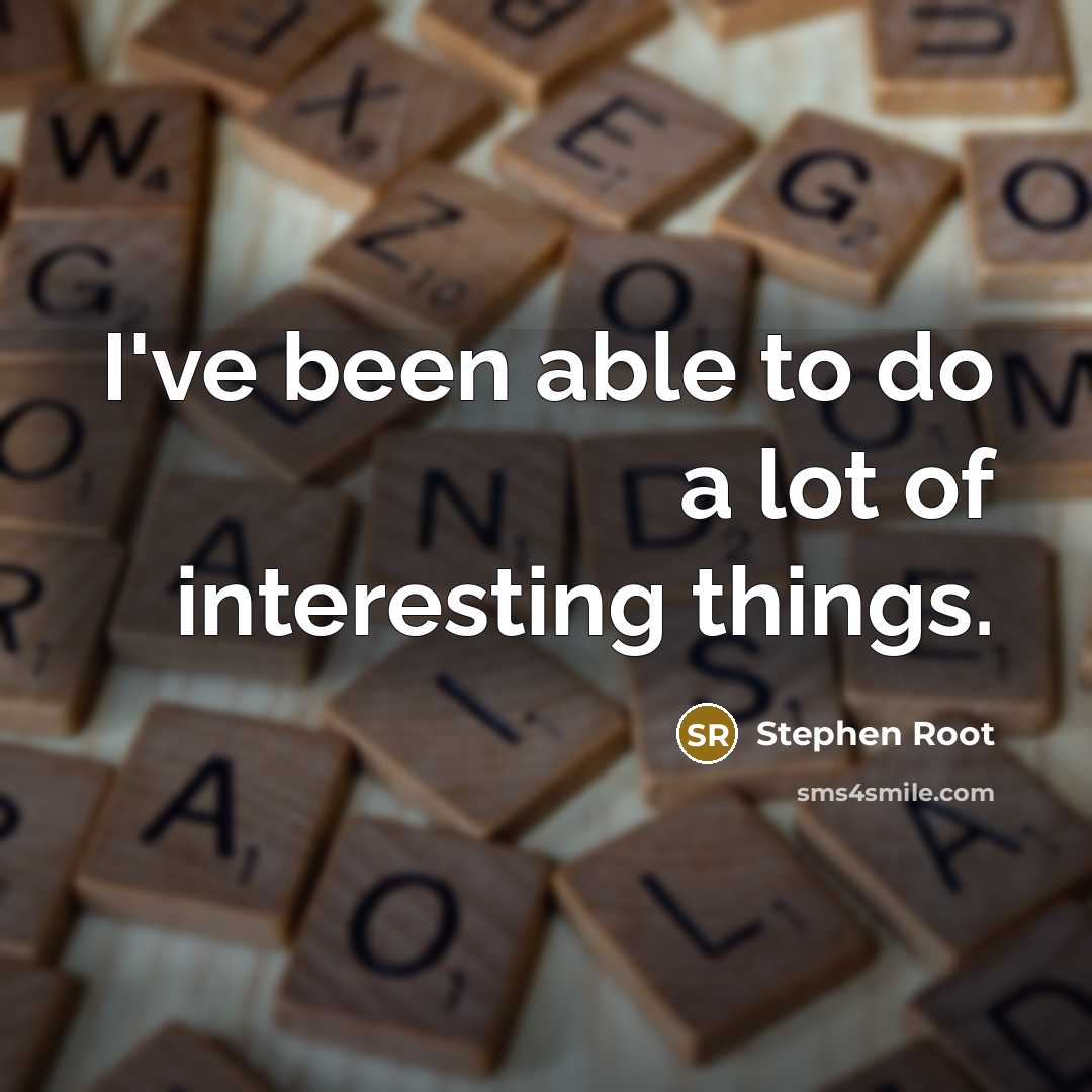 “I've been able to do a lot of interesting things.…” quote by Stephen Root