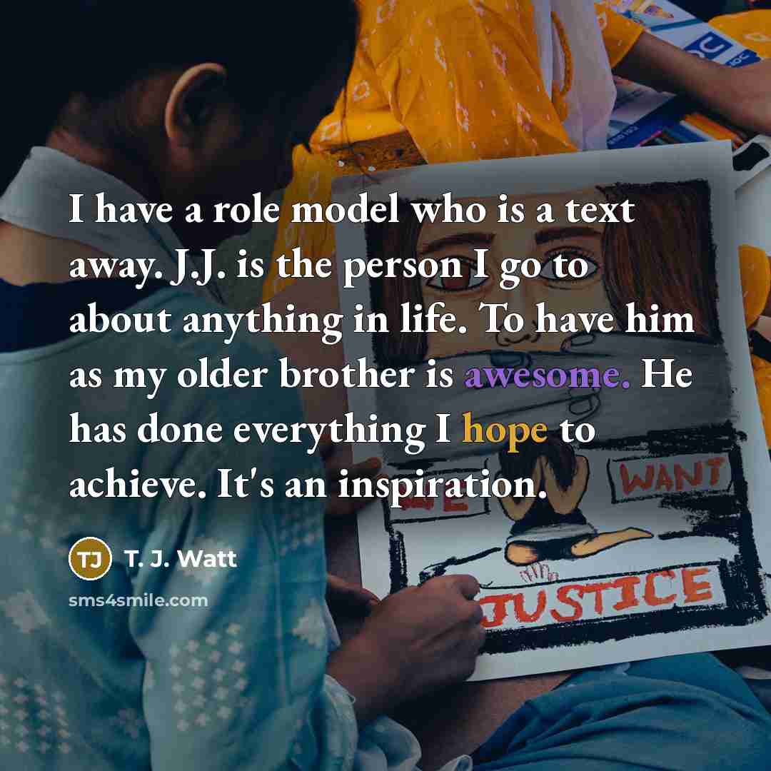 “I have a role model who is a text away.…” quote by T. J. Watt
