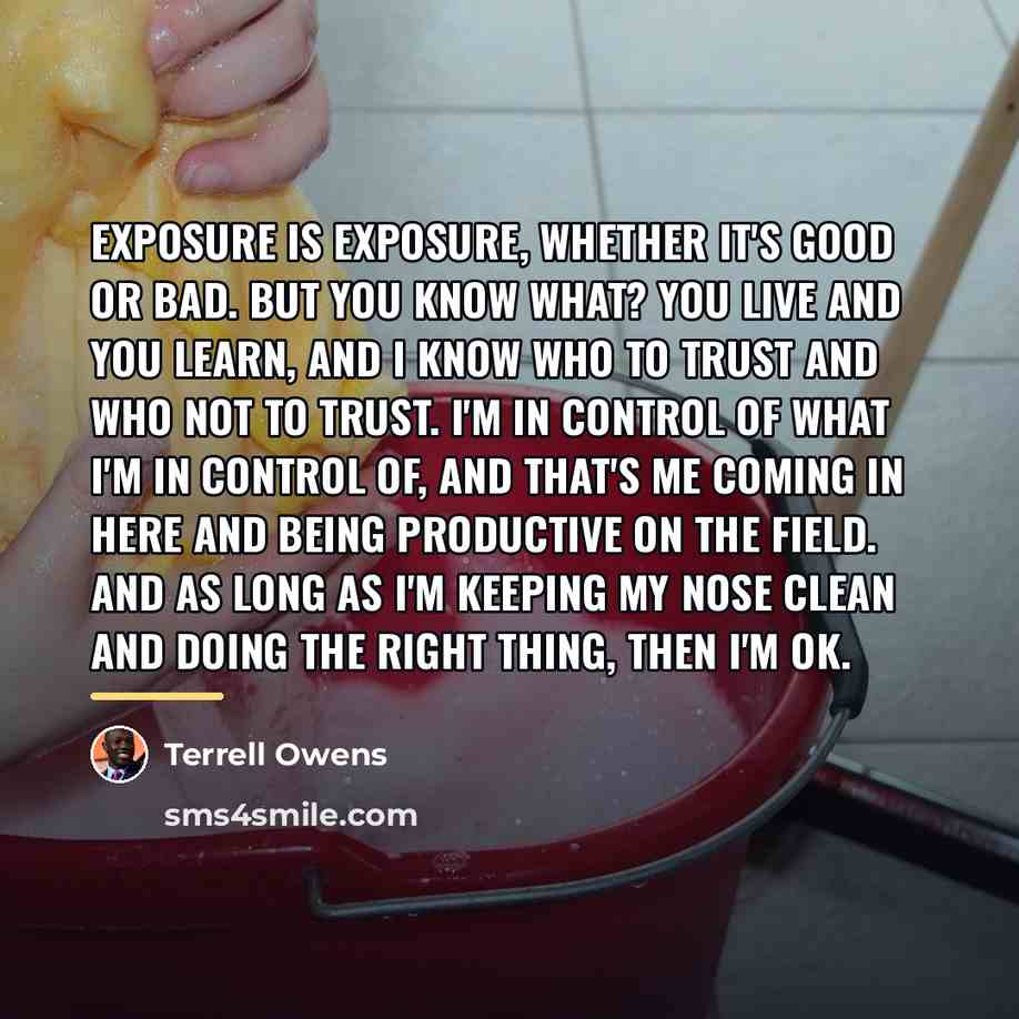 “Exposure is exposure, whether it's good or bad. But you…” quote by Terrell Owens
