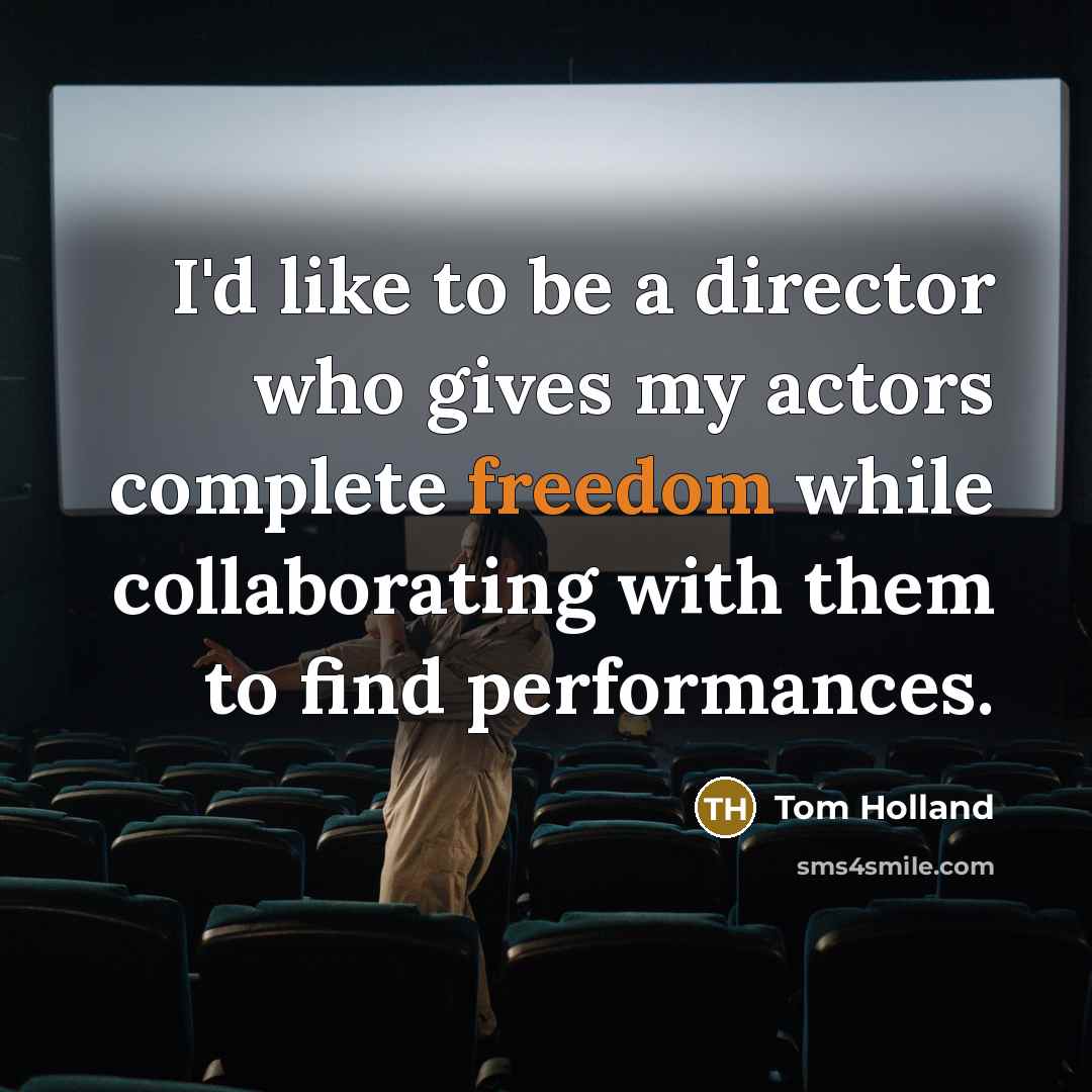 “I'd like to be a director who gives my actors…” quote by Tom Holland