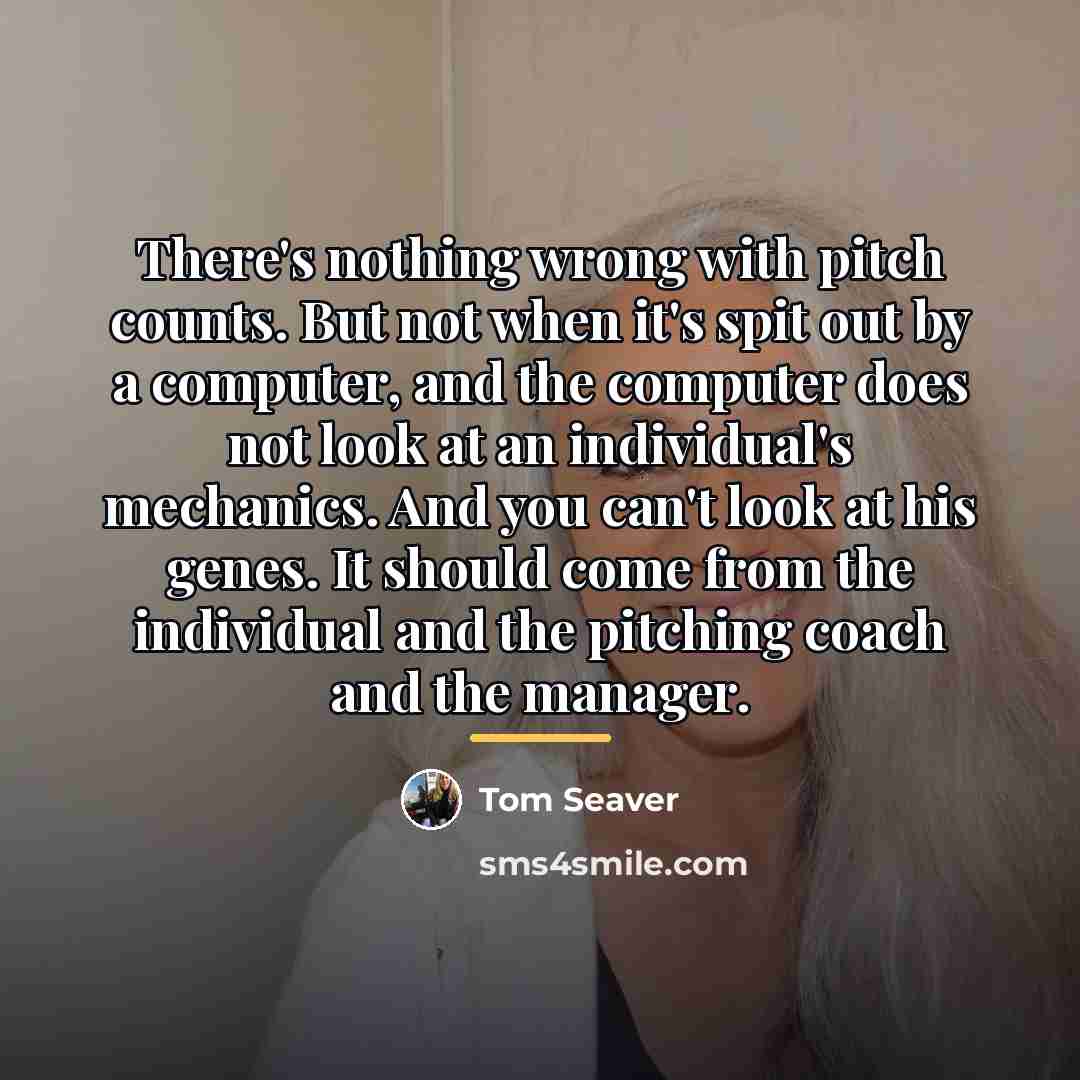 “There's nothing wrong with pitch counts. But not when it's…” quote by Tom Seaver
