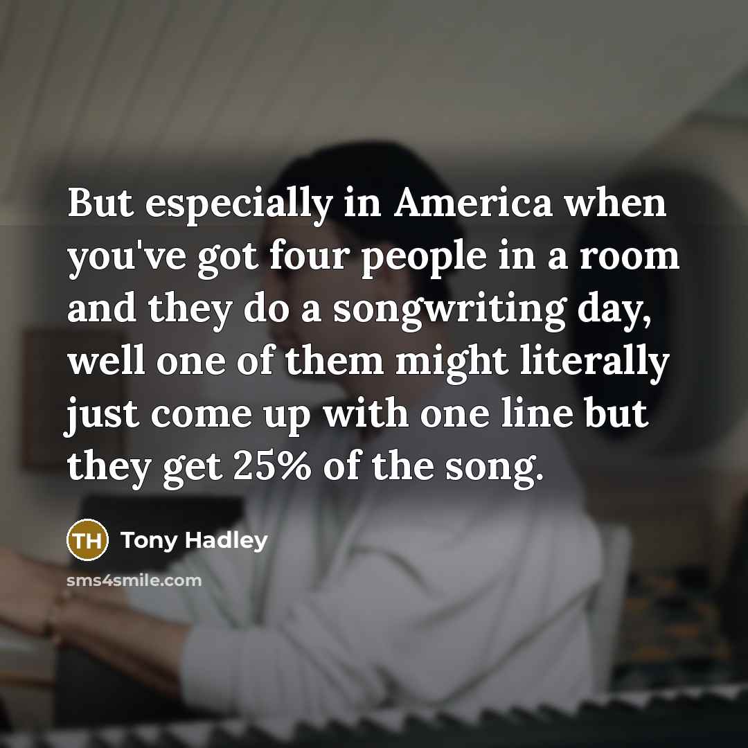 “But especially in America when you've got four people in…” quote by Tony Hadley