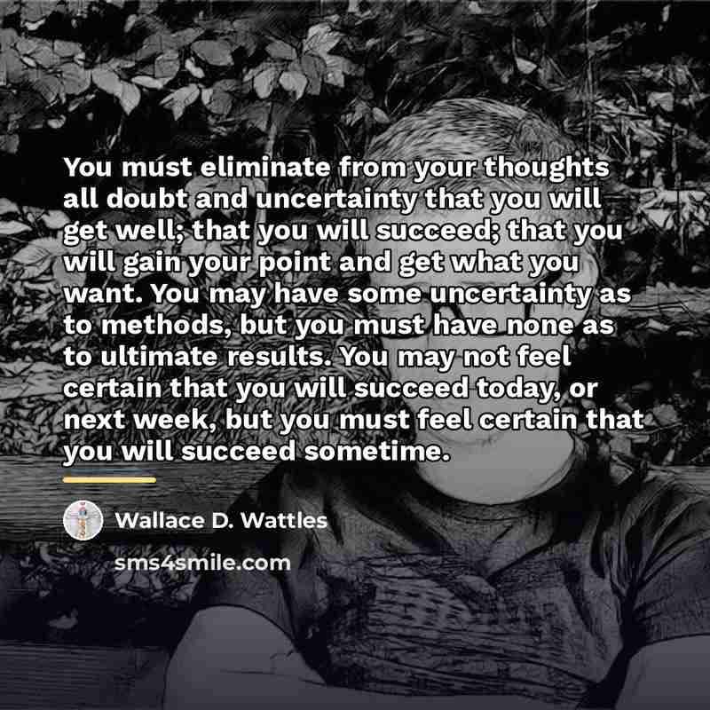 “You must eliminate from your thoughts all doubt and uncertainty…” quote by Wallace D. Wattles