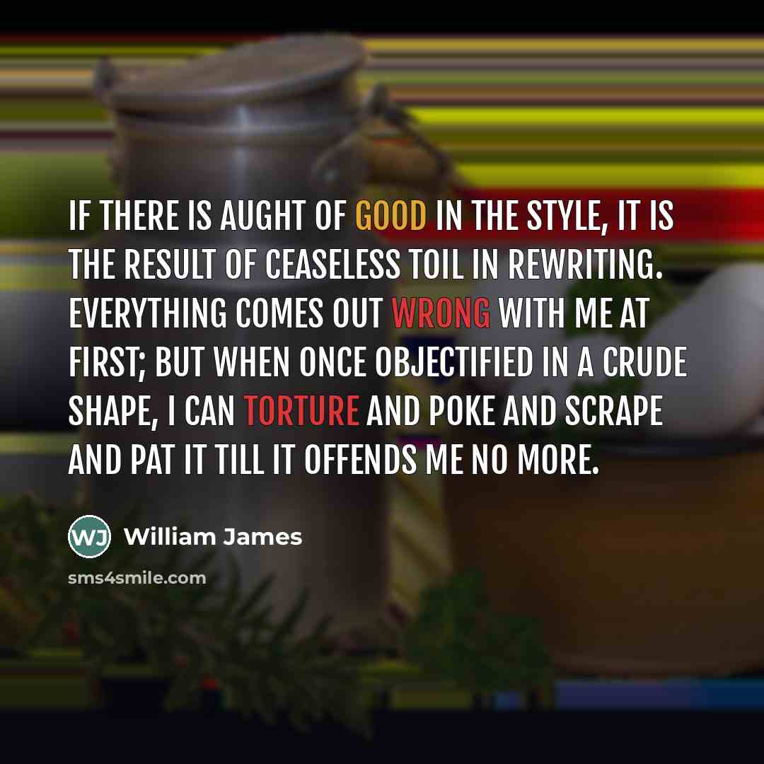 “If there is aught of good in the style, it…” quote by William James