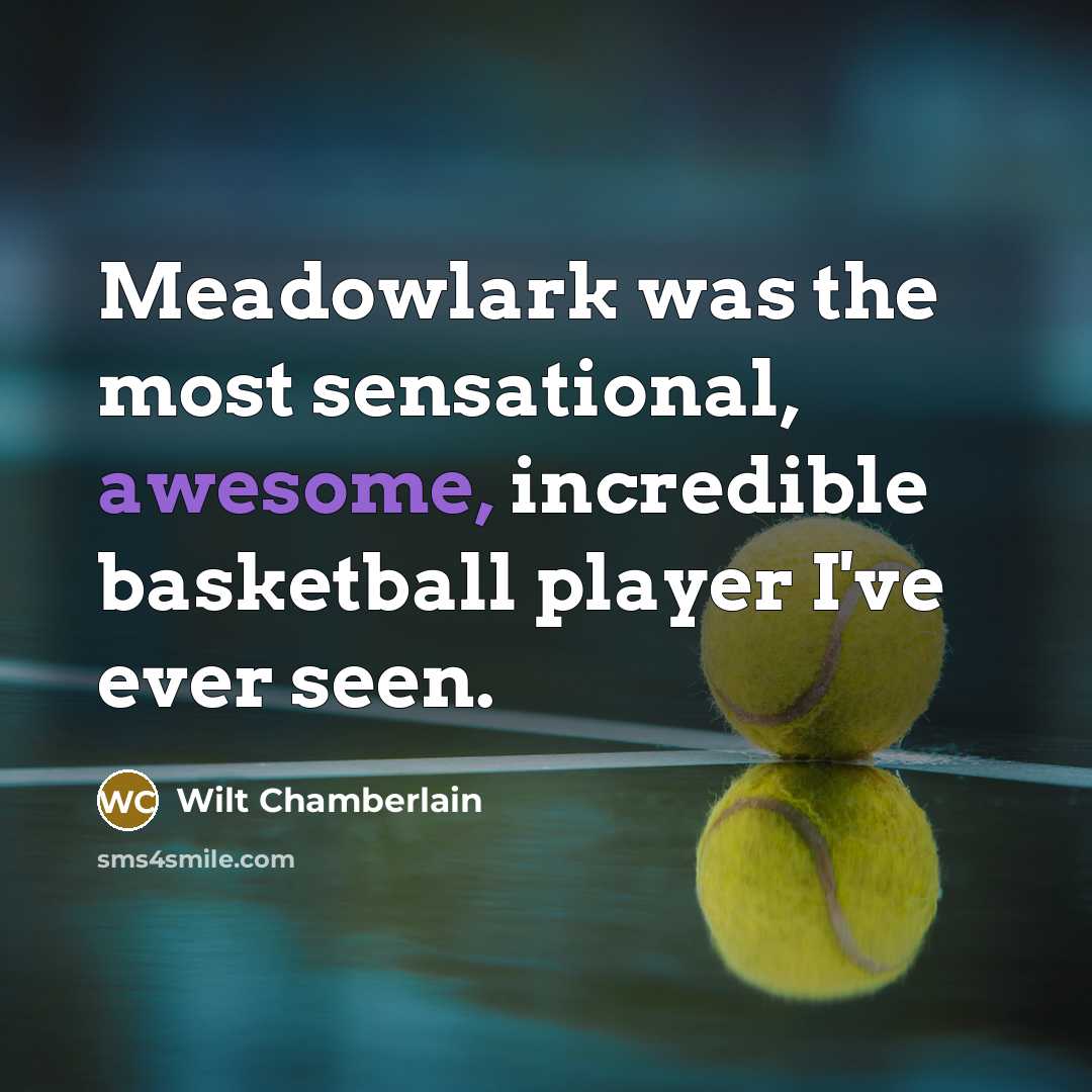 “Meadowlark was the most sensational, awesome, incredible basketball player I've…” quote by Wilt Chamberlain