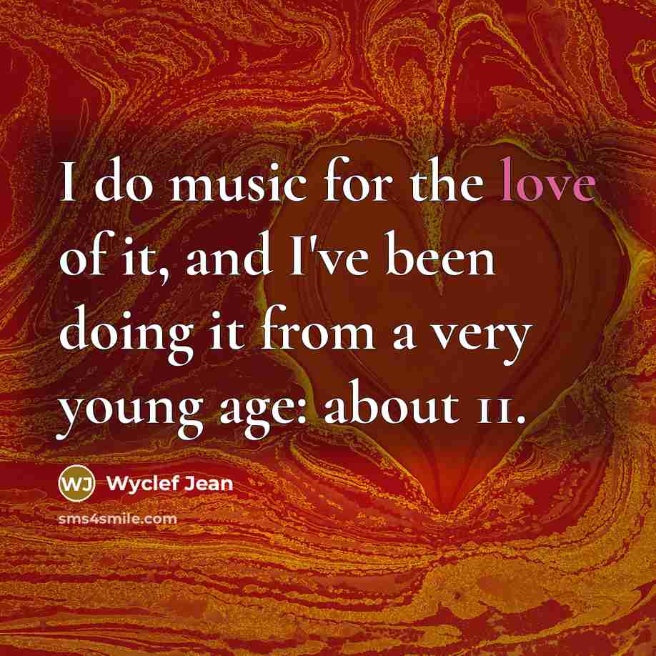 “I do music for the love of it, and I've…” quote by Wyclef Jean