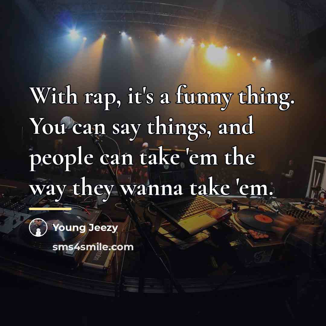 “With rap, it's a funny thing. You can say things,…” quote by Young Jeezy