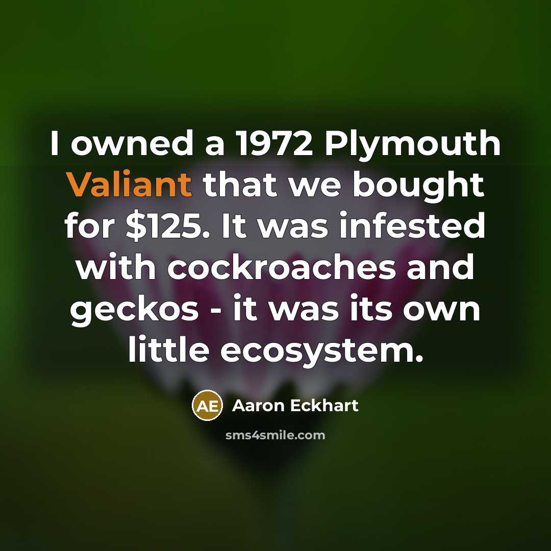 “I owned a 1972 Plymouth Valiant that we bought for…” quote by Aaron Eckhart