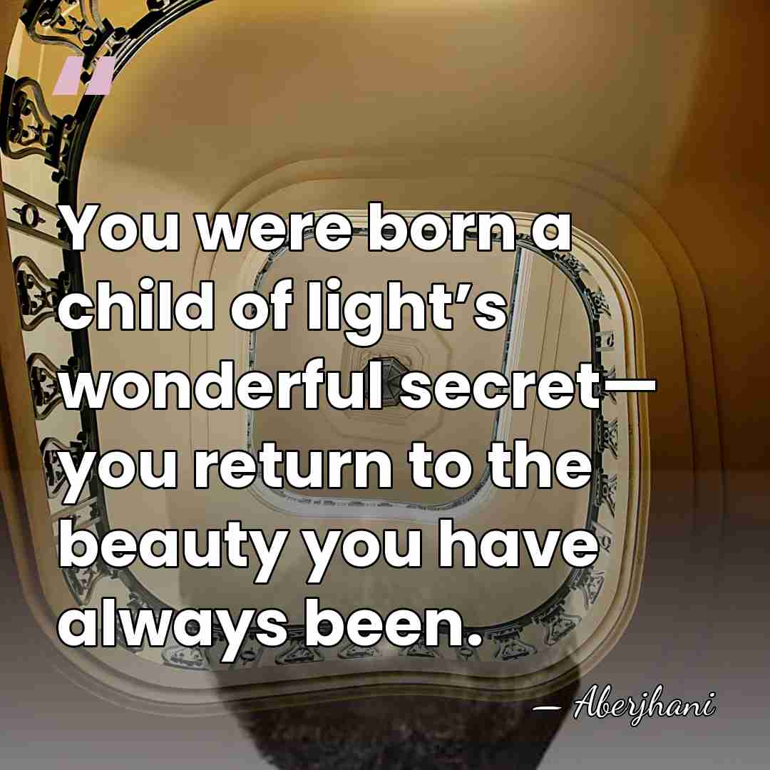 You were born a child of light’s wonderful secret— you return to&hellip; - Aberjhani