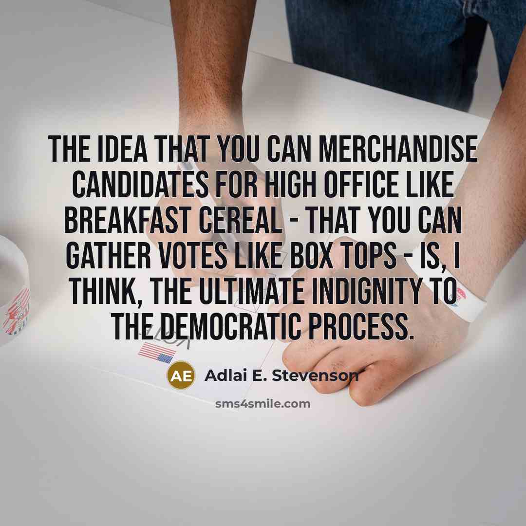 “The idea that you can merchandise candidates for high office…” quote by Adlai E. Stevenson