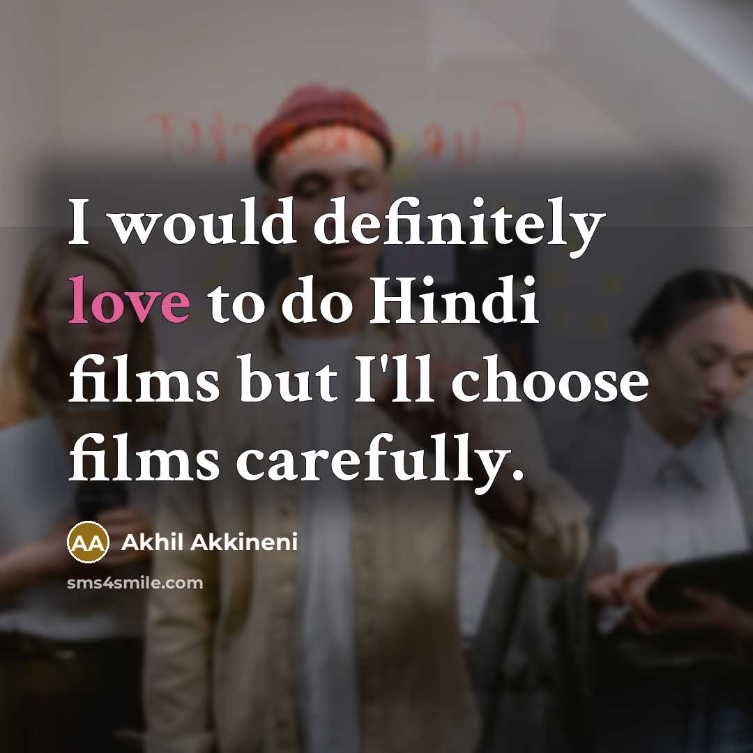 “I would definitely love to do Hindi films but I'll…” quote by Akhil Akkineni